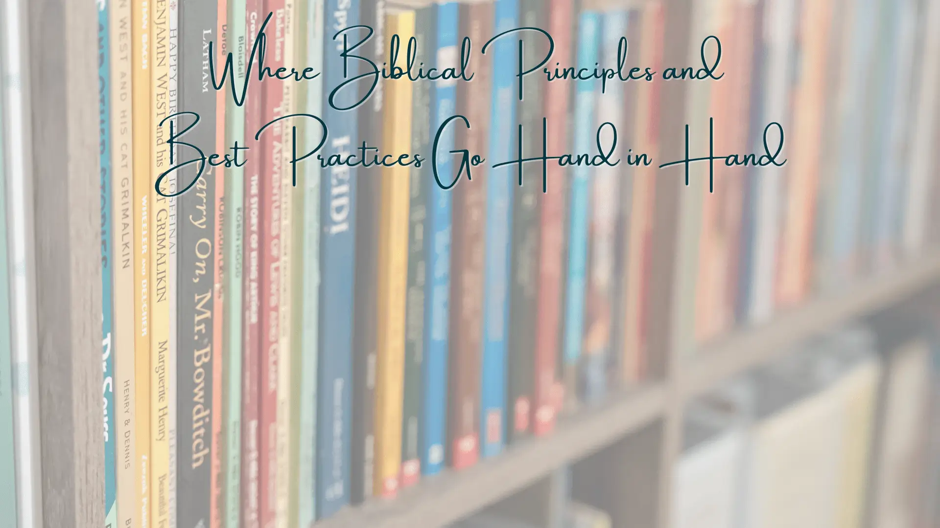 Books on a shelf with a text overlay about biblical principles and best practices.